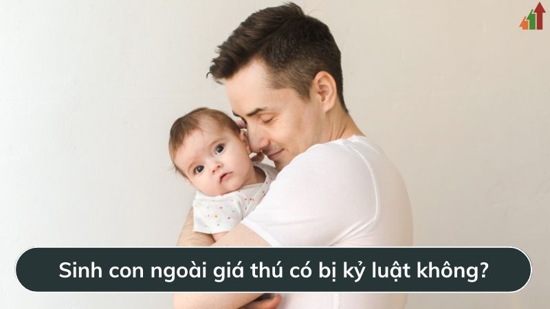 sinh-con-ngoai-gia-thu-co-bi-ky-luat-khong