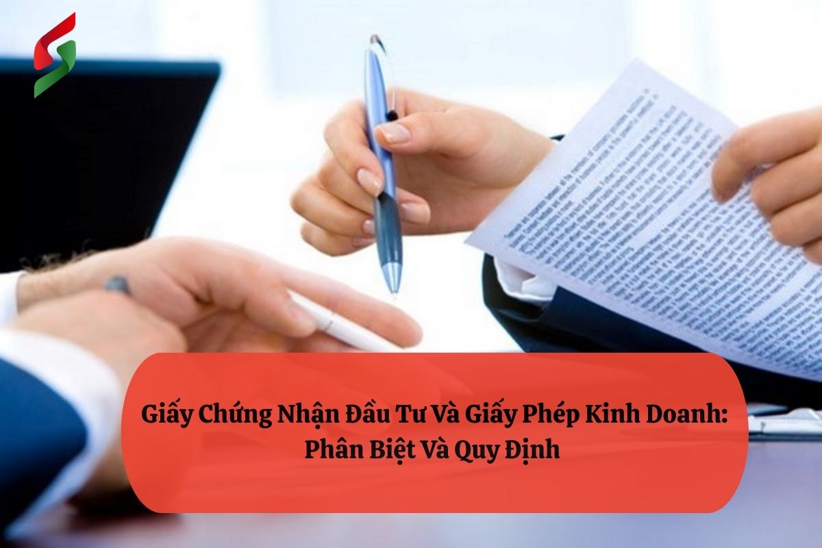 Giấy Chứng Nhận Đầu Tư Và Giấy Phép Kinh Doanh: Phân Biệt Và Quy Định 1 28 1